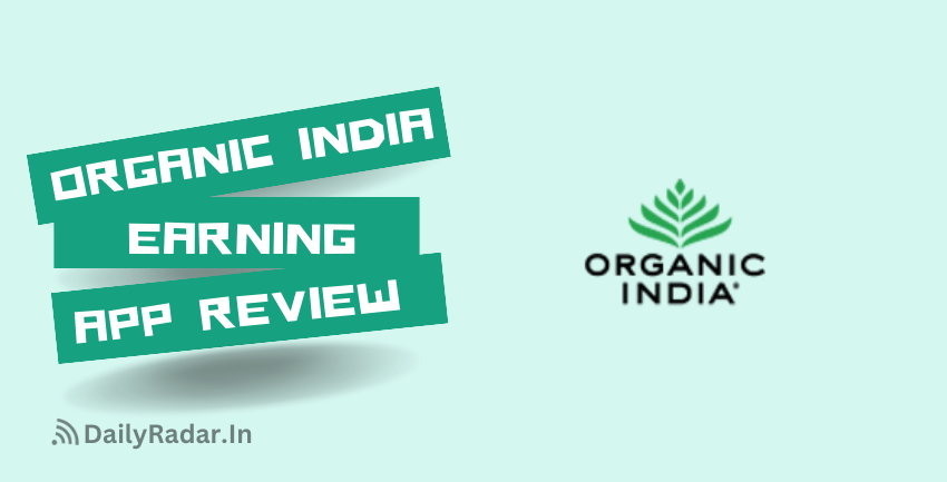 Organic India Earning App Review: Real or Fake? Complete Details